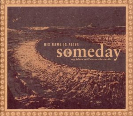 His Name Is Alive – Someday My Blues Will Cover The Earth