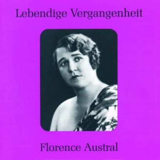 Florence Austral – Lebendige Vergangenheit - Florence Austral