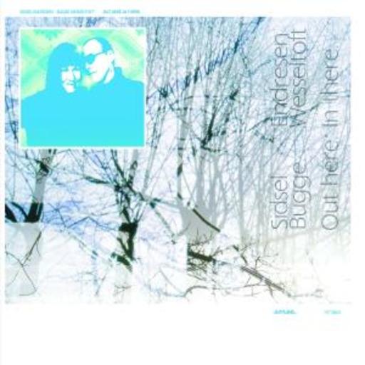 Sidsel Endresen & Bugge Wesseltoft – Out Here. In There