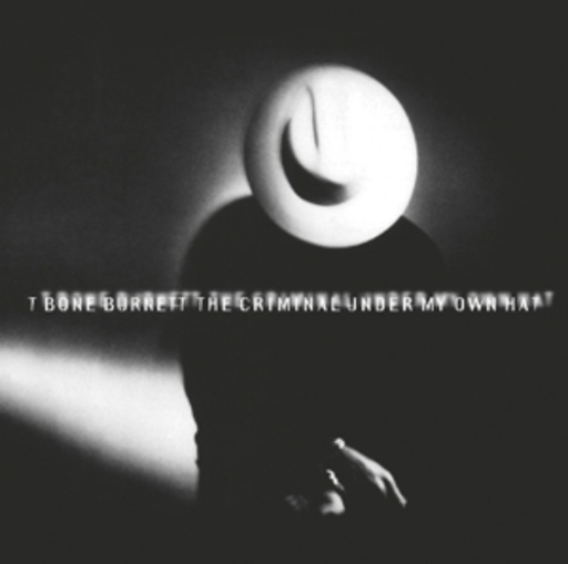 T-Bone Burnett – The Criminal Under My Own Hat