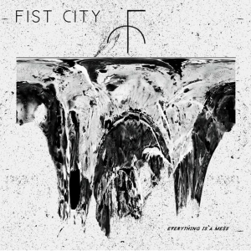 Fist City – Everything Is A Mess