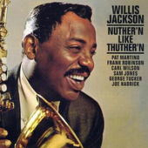 Willis Jackson – Nuther'n Like Thuther'n