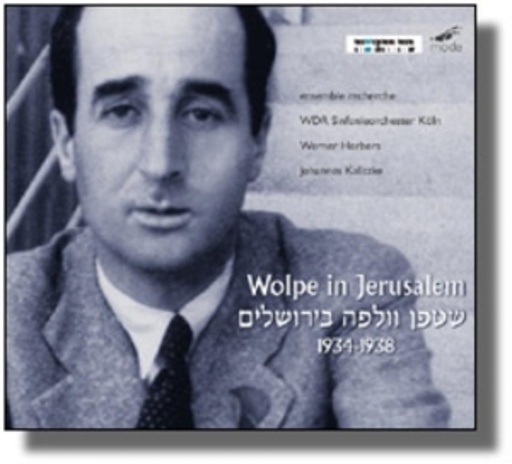 Ensemble Recherche/WDR Sinfonieorchester Köln – Wolpe In Jerusalem 1934-1938