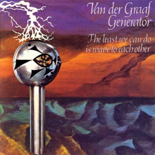 Van Der Graaf Generator – The Least We Can Do Is Wave To...