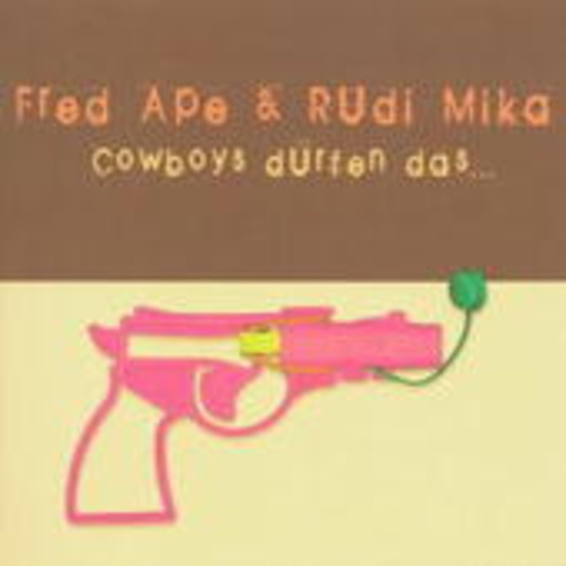 Fred Ape & Rudi Mika – Cowboys dürfen das
