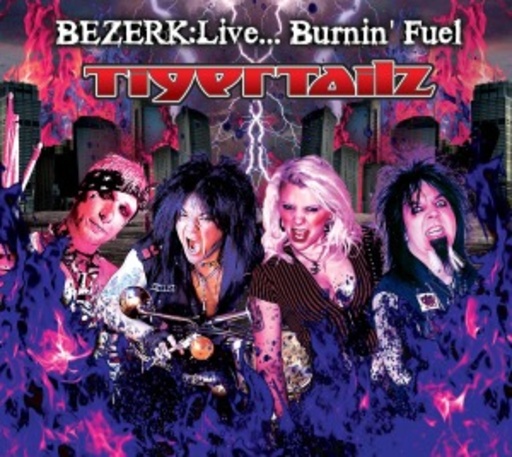 Tigertailz – Bezerk: Live... Burnin' Fuel