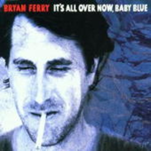 Bryan Ferry – It's All Over Now, Baby Blue