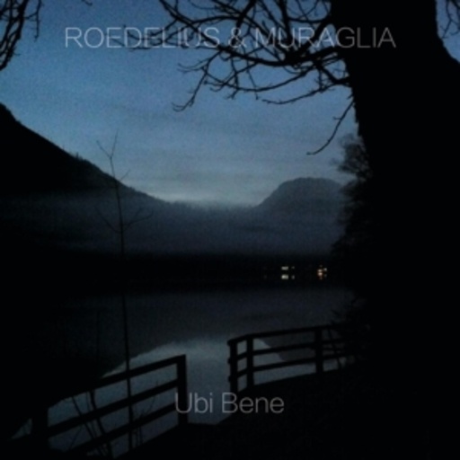 Roedelius & Muraglia – Ubi Bene