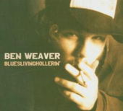 Ben Weaver – Blueslivinghollerin