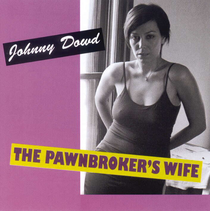 Johnny Dowd – The Pawnbroker's Wife