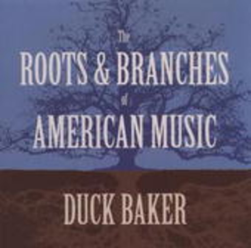 Duck Baker – The Roots & Branches Of American Music