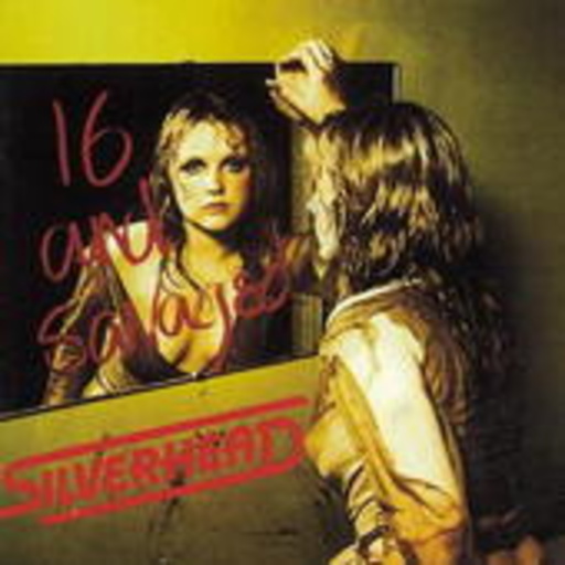Silverhead – 16 And Savaged