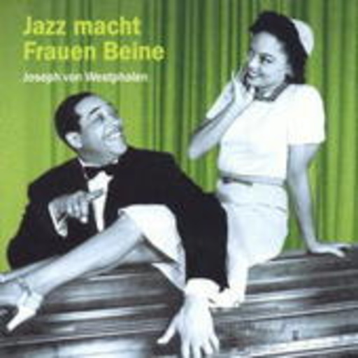 Joseph von Westphalen – Jazz macht Frauen Beine