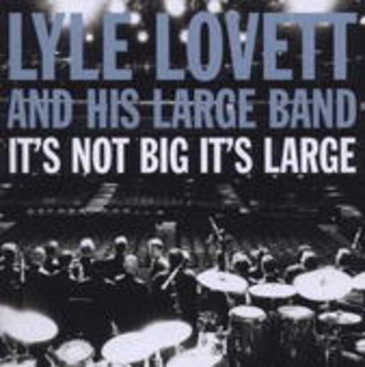 Lyle Lovett And His Large Band – It's Not Big It's Large