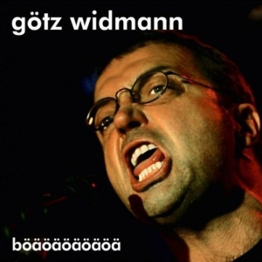 Götz Widmann – Böaöaöaöaöa