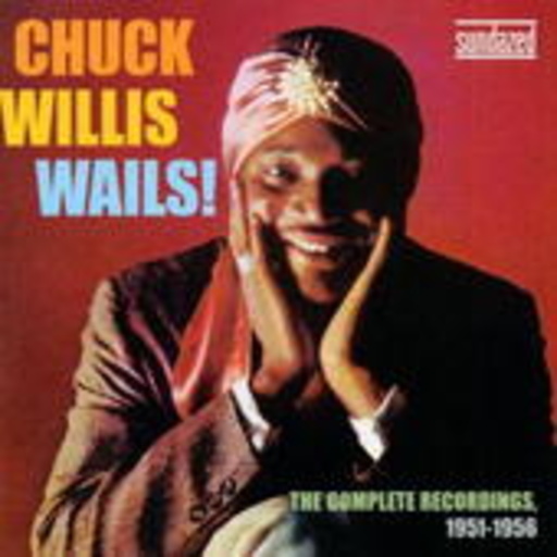 Chuck Willis – Chuck Willis Wails - The Complete Recordings 1951-1956