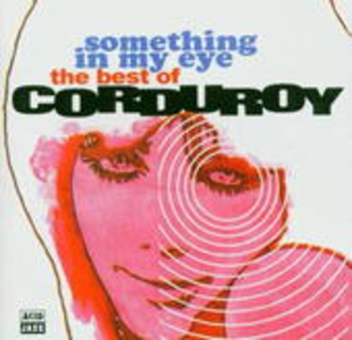 Corduroy – Something In My Eye