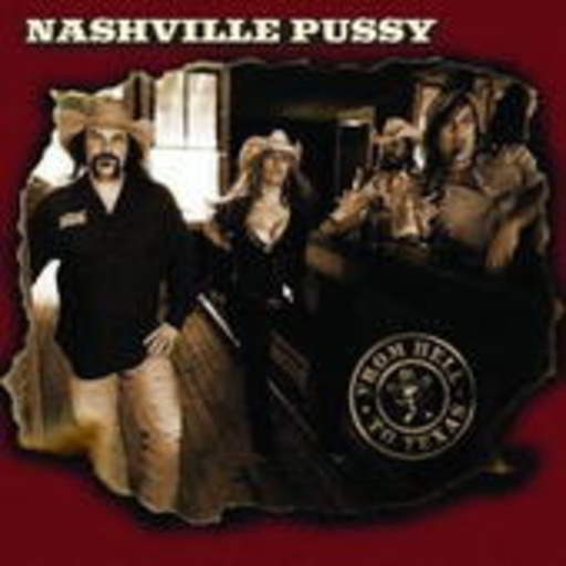 Nashville Pussy – From Hell To Texas