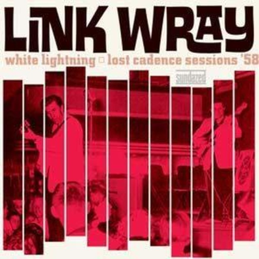 Link Wray – White Lightening: Lost Cadence Sessions '58