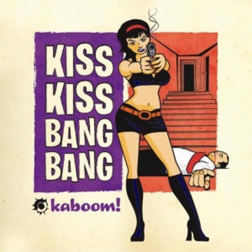 Kiss Kiss Bang Bang – Kaboom