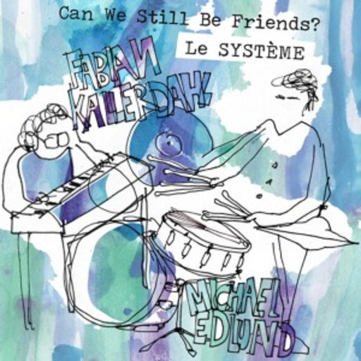 Le Systeme – Can We Still Be Friends?