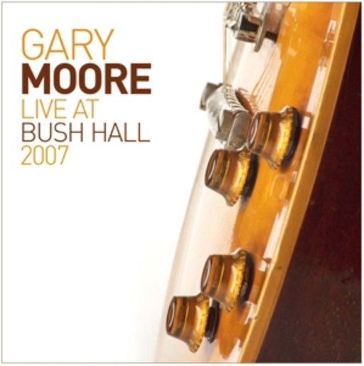 Gary Moore – Live At Bush Hall 2007