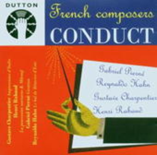 Charpentier/Rabaud/Pierné/Hahn – French Composers Conduct