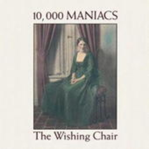 10,000 Maniacs – The Wishing Chair