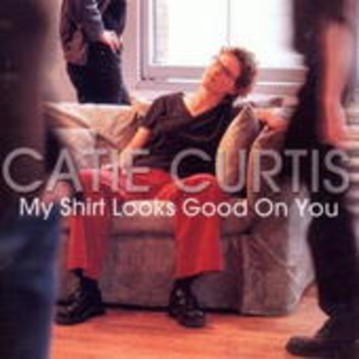 Catie Curtis – My Shirt Looks Good On You