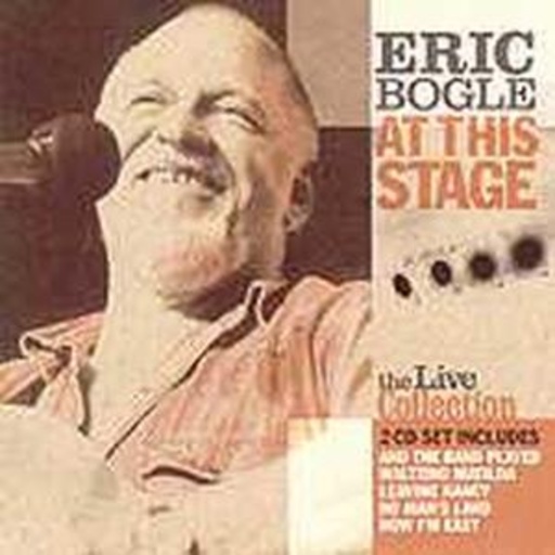 Eric Bogle – At This Stage - The Live Collection