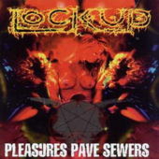 Lock Up – Pleasures Pave Sewers