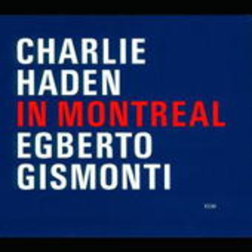 Charlie Haden/Egberto Gismonti – In Montreal