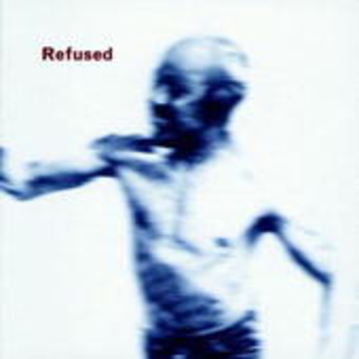 Refused – Songs To Fan The Flames Of Discontent