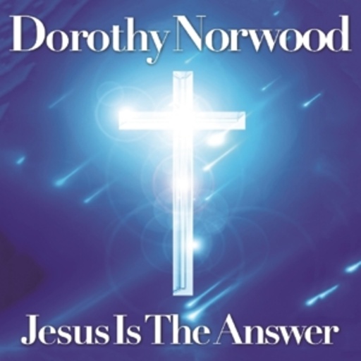 Dorothy Norwood – Jesus Is The Answer