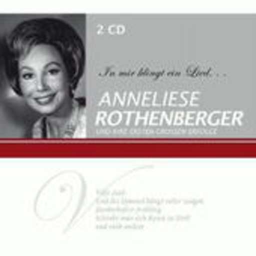 Anneliese Rothenberger – In mir klingt ein Lied - Ihre größten Erfolge