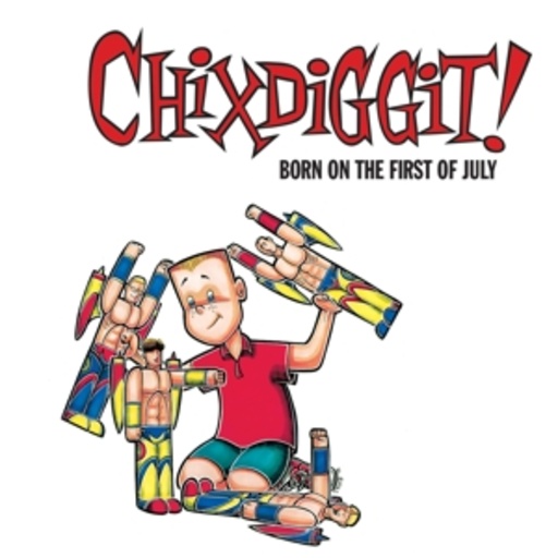Chixdiggit – Born On The First Of July