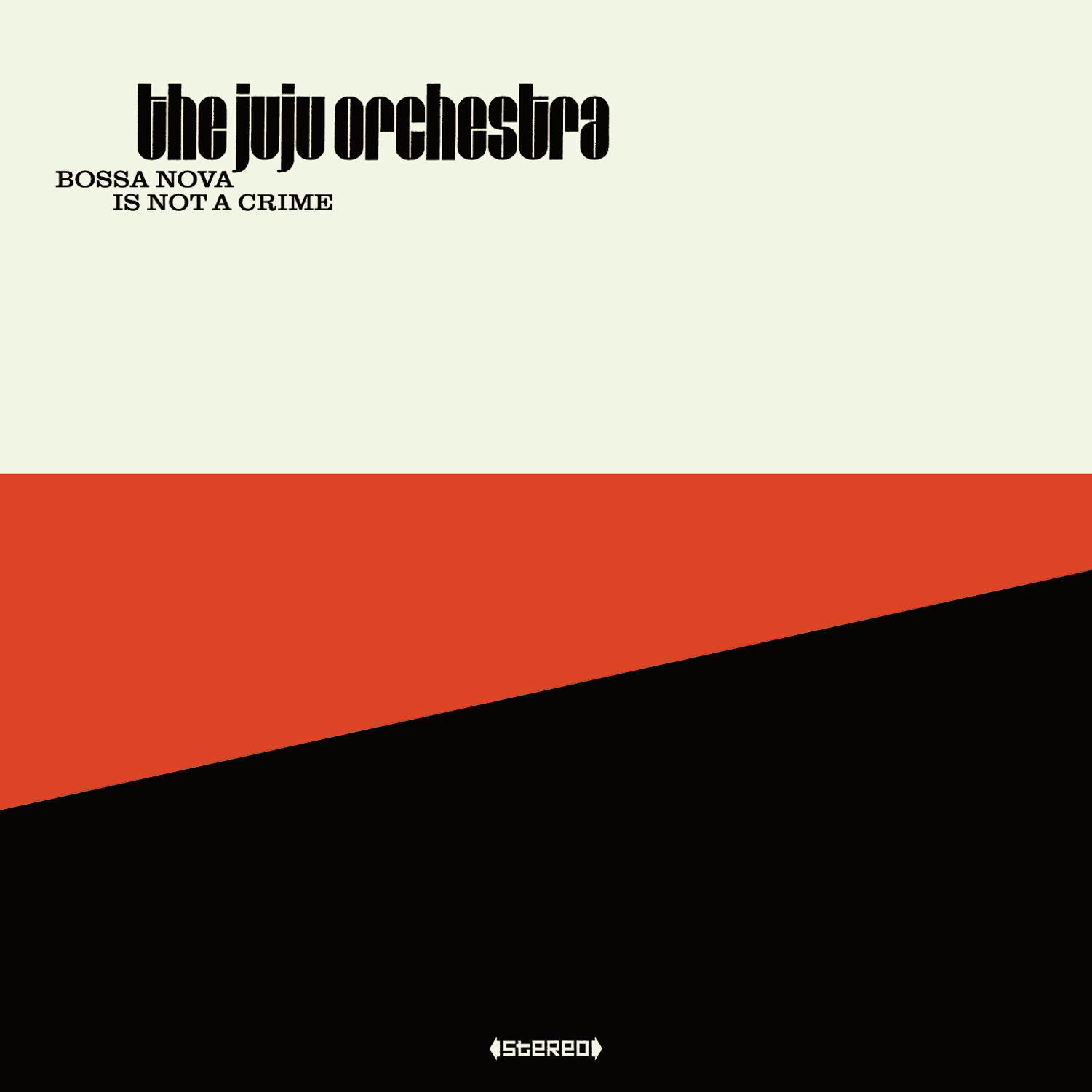 The Juju Orchestra – Bossa Nova Is Not A Crime