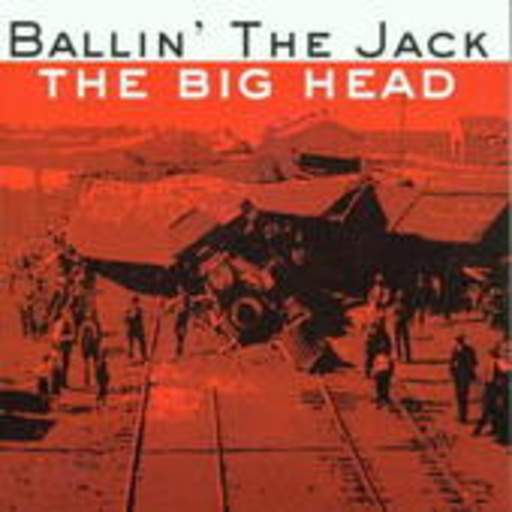 Ballin' The Jack – The Big Head