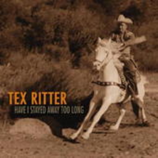 Tex Ritter – Have I Stayed Away Too Long