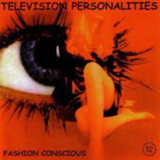 Television Personalities – Fashio Consious