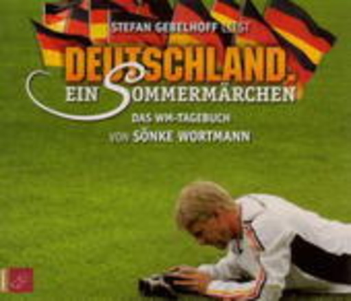 Sönke Wortmann – Deutschland - Ein Sommermärchen - Das WM-Tagebuch