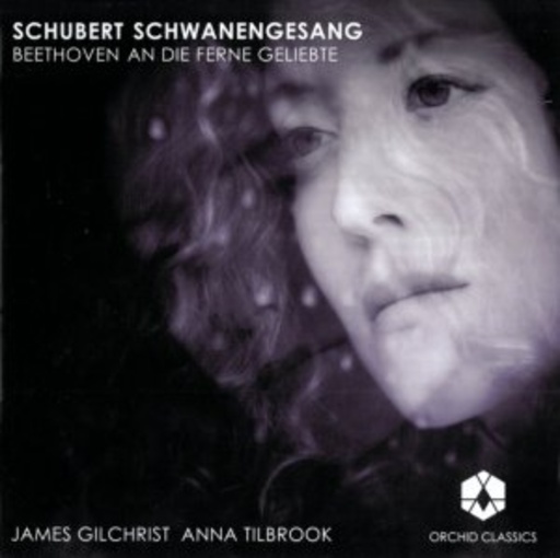 James Gilchrist/Anna Tilbrook – Schwanengesang/An die ferne Geliebte