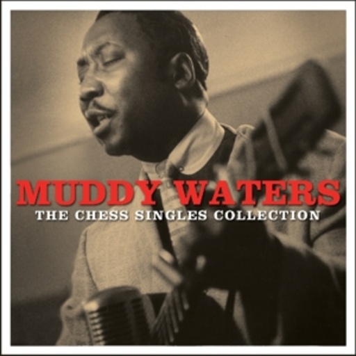 Muddy Waters – The Chess Singles Collection
