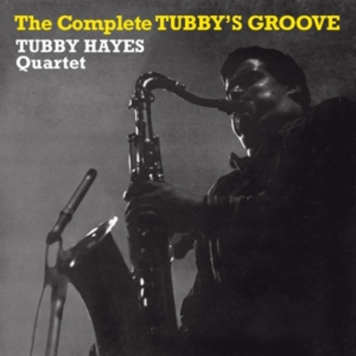 Tubby Hayes Quartet – The Complete Tubby's Groove