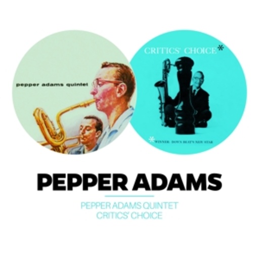 Pepper Adams – Pepper Adams Quintet/Critics' Choice