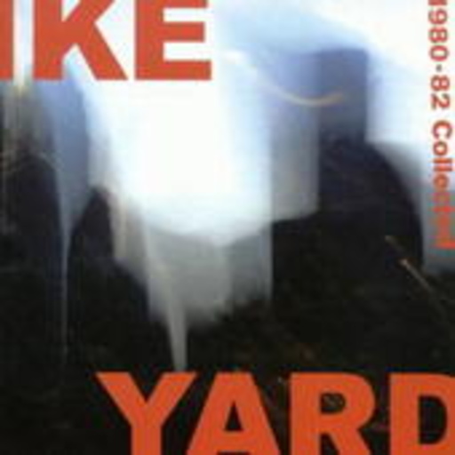 Ike Yard – 1980-82 Collected