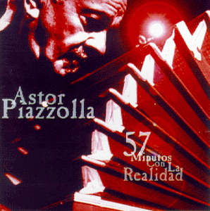 Astor Piazzolla – 57 Minutos Con La Realidad
