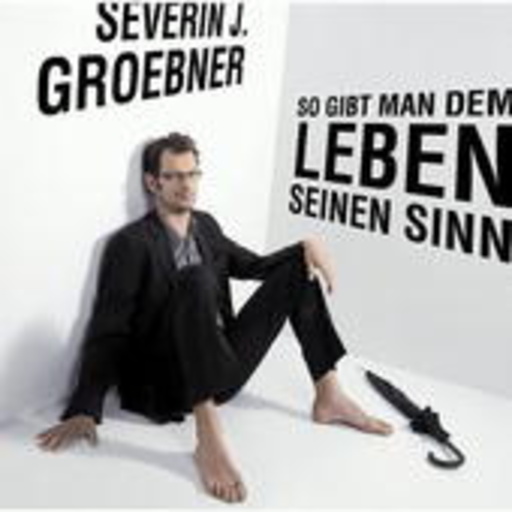 Severin Groebner – So gibt man dem Leben seinen Sinn