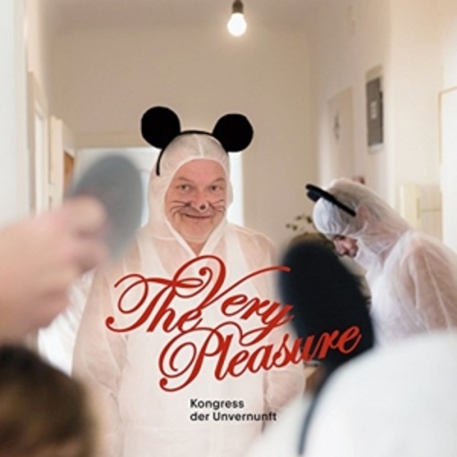 The Very Pleasure – Kongress der Unvernuft
