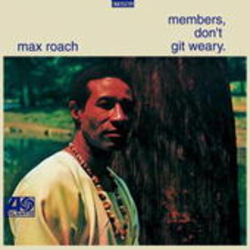 Max Roach – Members Don't Git Weary (Digitally Remastered)